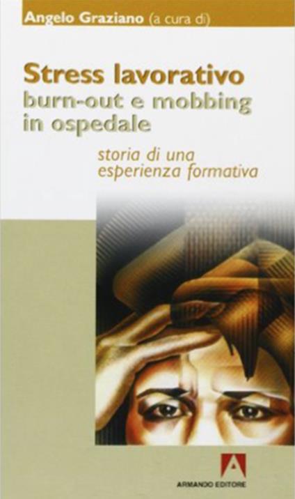 Stress lavorativo. Burn-out e mobbing in ospedale - Angelo Graziano - ebook