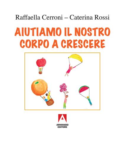 Aiutiamo il nostro corpo a crescere - Raffaella Cerroni - copertina