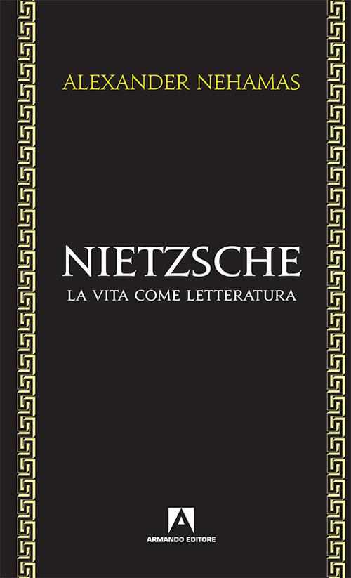 Nietzsche. La vita come letteratura - Alexander Nehamas - copertina