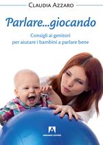 Parlare... giocando! Consigli ai genitori per aiutare i bambini a parlare bene