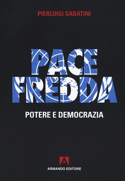 Pace fredda. Potere e democrazia - Pierluigi Sabatini - copertina