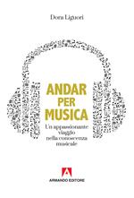 Andar per musica. Un appassionante viaggio nella conoscenza musicale