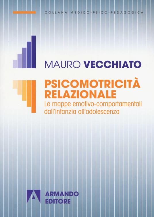 Psicomotricità relazionale. Le mappe emotivo-comportamentali dall'infanzia all'adolescenza - Mauro Vecchiato - copertina