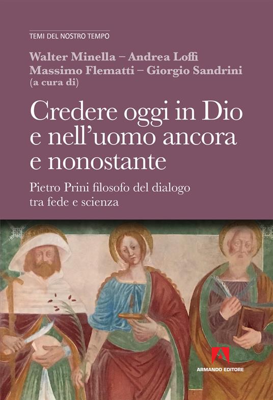 Credere oggi in Dio e nell'uomo ancora e nonostante. Pietro Prini filosofo del dialogo tra fede e scienza - copertina