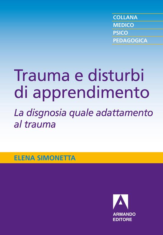 Trauma e disturbi di apprendimento. La disgnosia quale adattamento al trauma - Elena Simonetta - ebook