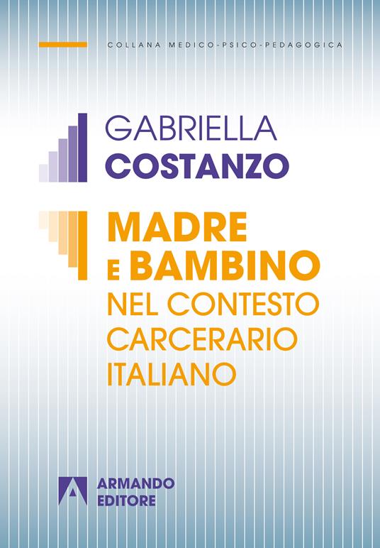 Madre e bambino nel contesto carcerario italiano - Gabriella Costanzo - ebook