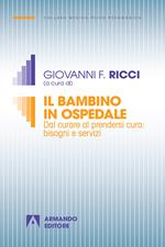 Il bambino in ospedale. Dal curare al prendersi cura: bisogni e servizi. Nuova ediz.