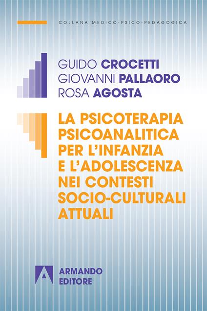 La psicoterapia psicoanalitica per l'infanzia e l'adolescenza nei contesti socio-culturali attuali - Guido Crocetti,Giovanni Pallaoro,Rosa Agosta - copertina