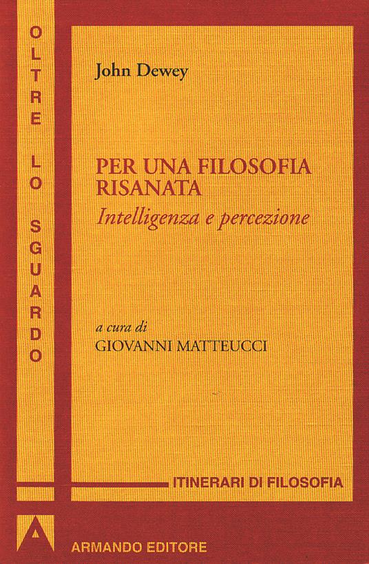 Per una filosofia risanata. Intelligenza e percezione - John Dewey,Giovanni Matteucci - ebook