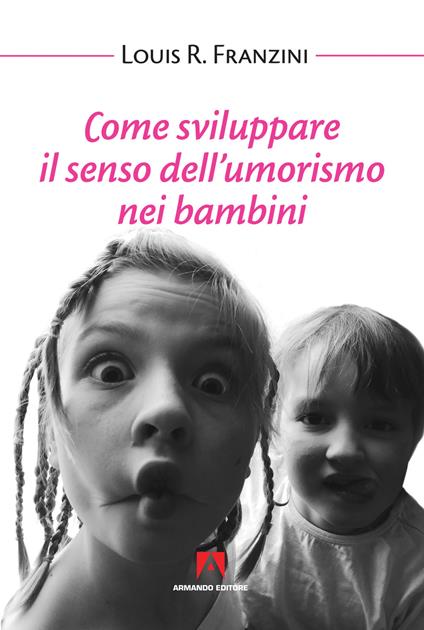 Come sviluppare il senso dell'umorismo nei bambini. Nuova ediz. - Louis R. Franzini - copertina