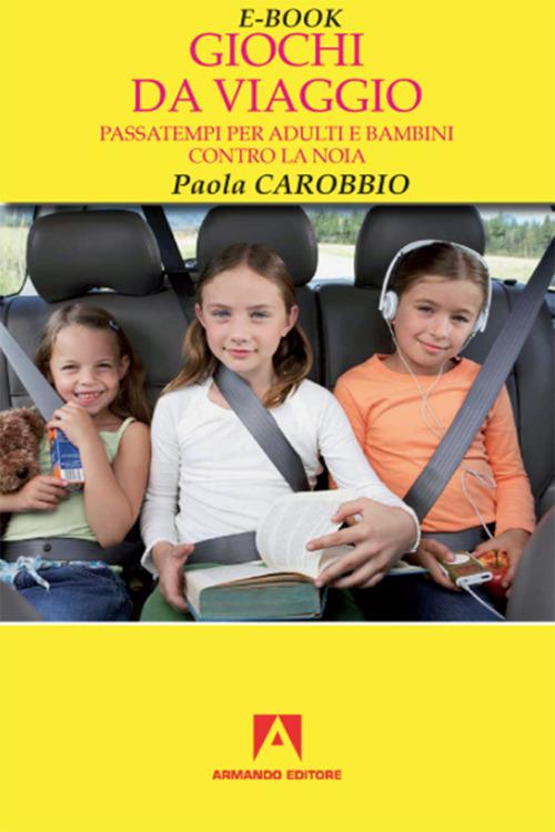 Giochi da viaggio. Passatempi per adulti e bambini contro la noia -  Carobbio, Paola - Ebook - EPUB2 con DRMFREE