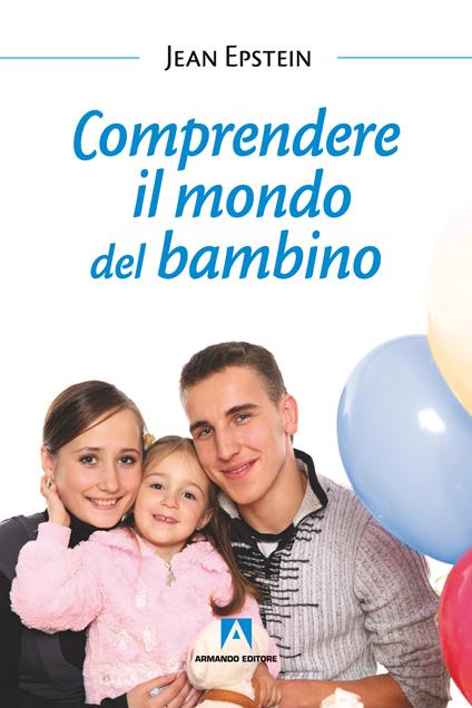 Comprendere il mondo del bambino - Jean Epstein,Flavio Sorrentino - ebook