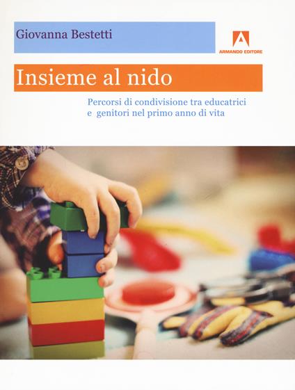 Insieme al nido. Percorsi di condivisione tra educatrici e genitori nel primo anno di vita - Giovanna Bestetti - copertina