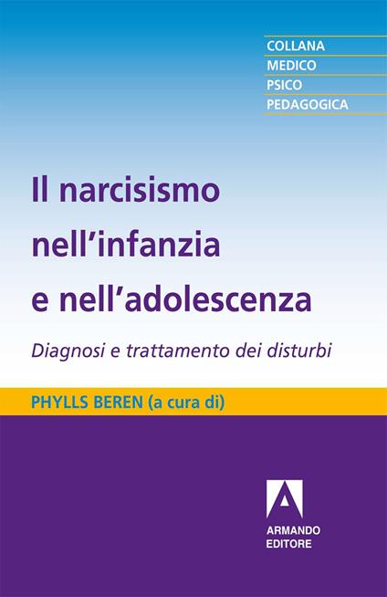 Il narcisismo nell'infanzia e nell'adolescenza. Diagnosi e trattamento dei disturbi - Phyllis Beren,Claudia Gasparini - ebook