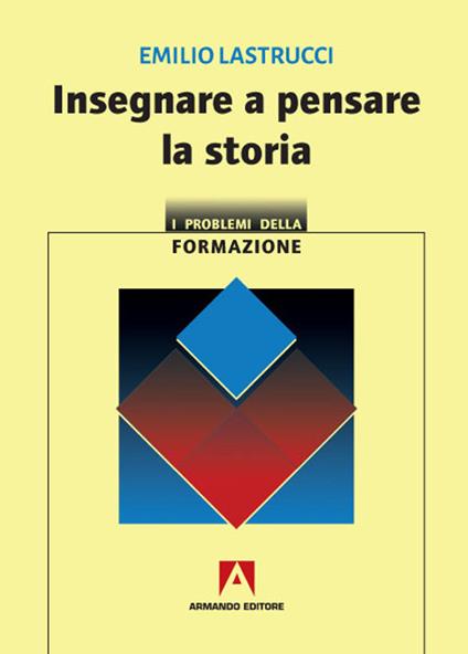 Insegnare a pensare la storia - Emilio Lastrucci - copertina