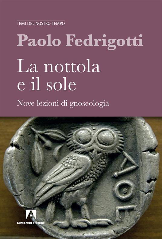 La nottola e il sole. Nove lezioni di gnosologia - Paolo Fedrigotti - copertina