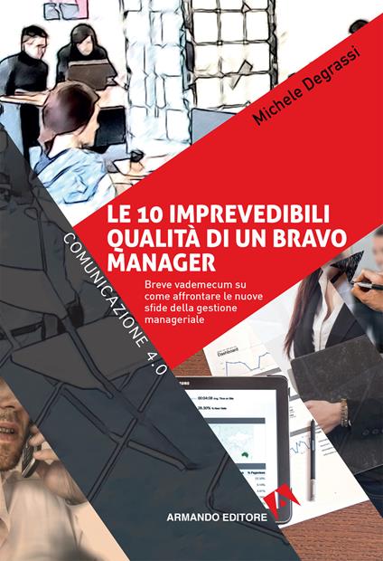 Le 10 imprevedibili qualità di un bravo manager. Breve vademecum su come affrontare le nuove sfide della gestione manageriale - Michele Degrassi - copertina