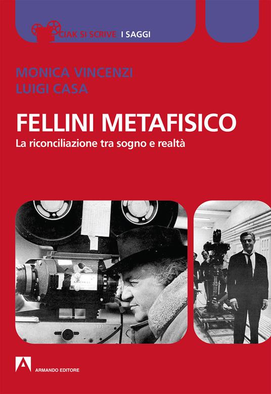 Fellini metafisico. La riconciliazione tra sogno e realtà - Monica Vincenzi,Luigi Casa - copertina