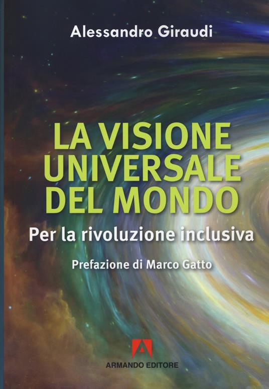 La visione universale del mondo. Per la rivoluzione inclusiva - Alessandro Giraudi - copertina