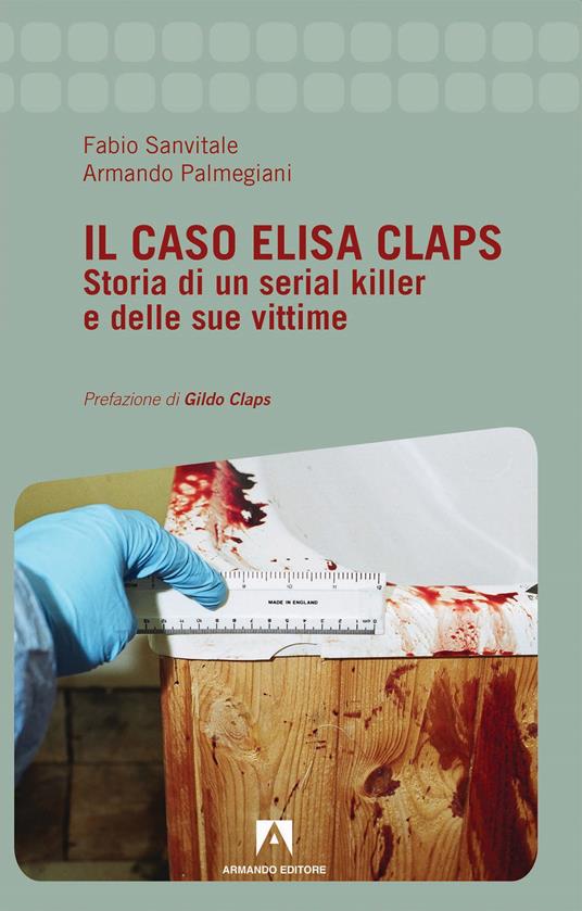 Il caso Elisa Claps. Storia di un serial killer e delle sue vittime - Fabio Sanvitale,Armando Palmegiani - copertina