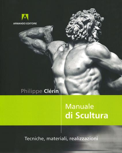 Manuale di scultura. Tecniche, materiali, realizzazioni - Philippe Clerin - copertina