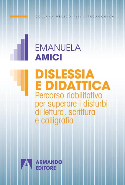 Dislessia e didattica. Percorso riabilitativo per superare i disturbi di lettura, scrittura e calligrafia - Emanuela Amici - ebook