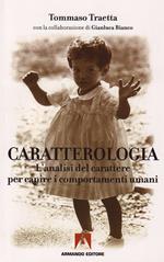 Caratterologia. L'analisi del carattere per capire i comportamenti umani