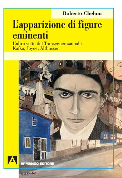 L' apparizione di figure eminenti. L'altro volto del transgenerazionale. Kafka, Joyce, Althusser - Roberto Cheloni - copertina