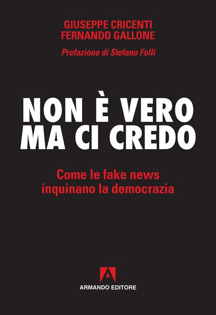 Non è vero ma ci credo. Come le fake news inquinano la democrazia - Giuseppe Cricenti,Fernando Gallone - ebook