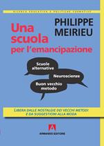 Una scuola per l'emancipazione. Libera dalle nostalgie dei vecchi metodi e da suggestioni alla moda