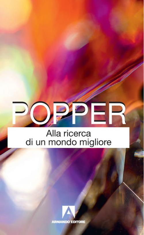 Alla ricerca di un mondo migliore - Karl R. Popper - copertina