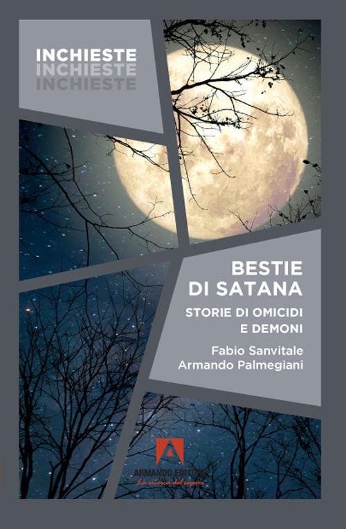 Bestie di Satana. Storie di omicidi e demoni - Fabio Sanvitale - Armando  Palmegiani - - Libro - Armando Editore 