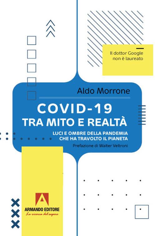 Covid-19 tra mito e realtà. Luci e ombre della pandemia che ha travolto il pianeta - Aldo Morrone - copertina