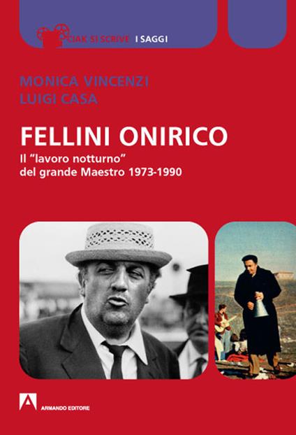Fellini onirico. Il «lavoro notturno» del grande Maestro 1973-1990 - Monica Vincenzi,Luigi Casa - copertina
