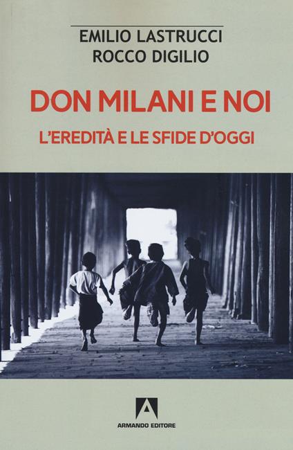 Don Milani e noi. L'eredità e le sfide d'oggi - Emilio Lastrucci,Rocco Digilio - copertina