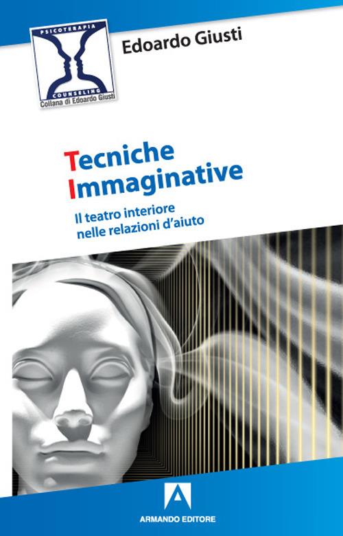 Tecniche immaginative. Il teatro interiore nelle relazioni d'aiuto - Edoardo Giusti - copertina