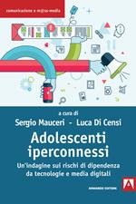 Adolescenti iperconnessi. Un'indagine sui rischi di dipendenza da tecnologie e media digitali