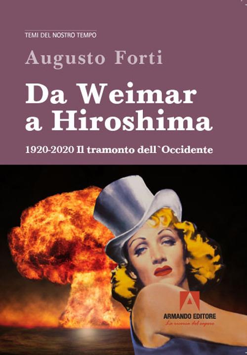 Da Weimar a Hiroshima 1920-2020. Il tramonto dell'Occidente - Augusto Forti - copertina