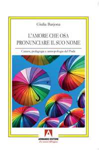 Image of L' amore che osa pronunciare il suo nome. Catarsi, pedagogia e antropologia del Pride