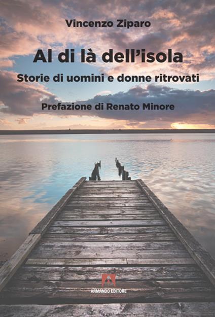 Al di là dell’isola. Storie di uomini e donne ritrovati - Vincenzo Ziparo - copertina