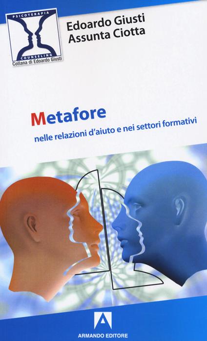 Metafore nelle relazioni d'aiuto e nei settori formativi - Edoardo Giusti,Assunta Ciotta - copertina