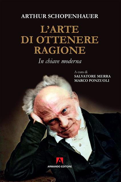 L' arte di ottenere ragione. In chiave moderna - Arthur Schopenhauer,Salvatore Merra,Marco Ponzuoli - ebook