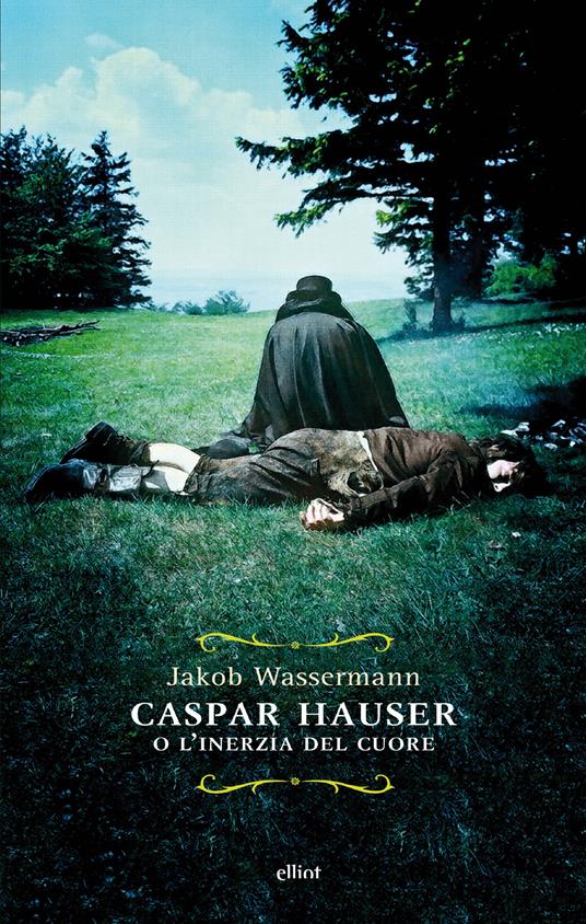 Caspar Hauser o l'inerzia del cuore - Jakob Wassermann,Lydia Magliano - ebook