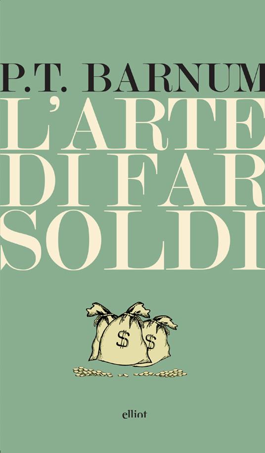 L' arte di far soldi - Phineas Taylor Barnum,Maria De Pascale - ebook