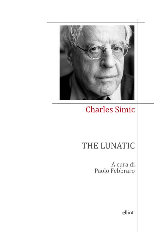 The lunatic - Charles Simic,Paolo Febbraro,Damiano Abeni,Moira Egan - ebook