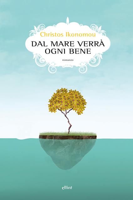 Dal mare verrà ogni bene - Christos Ikonomou,Alberto Gabrieli - ebook