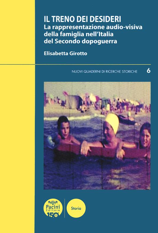 Il treno dei desideri. La rappresentazione audio-visiva della famiglia nell'Italia del secondo dopoguerra - Girotto Elisabetta - copertina