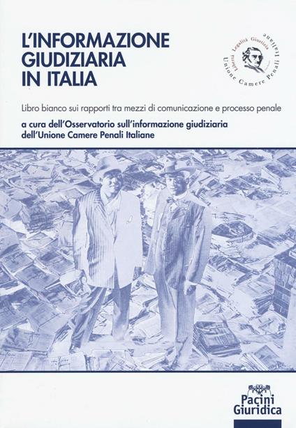 L' informazione giudiziaria in Italia. Libro bianco sui rapporti tra mezzi di comunicazione e processo penale - copertina