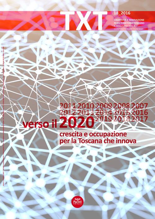 Txt. Creatività e innovazione per il territorio toscano. Ediz. italiana e inglese. Vol. 18: Verso il 2020, Crescita e occupazione per la Toscana che innova. - copertina