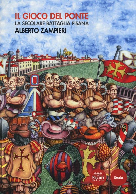 Il gioco del ponte. La secolare battaglia pisana - Alberto Zampieri - copertina